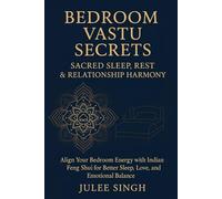Bedroom Vastu Secrets: Sacred Sleep, Rest & Relationship Harmony: Align Your Bedroom Energy with Indian Feng Shui for Better Sleep, Love, and Emotional Balance