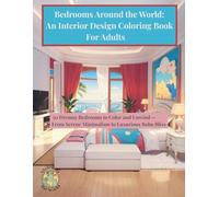 Bedrooms Around the World: An Interior Design Coloring Book For Adults: 50 Dreamy Bedrooms to Color and Unwind From Serene Minimalism to Luxurious Boho Bliss