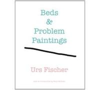 Beds and Problem Paintings: Urs Fischer - [Livre en VO] Adam Mcewan (Auteur)