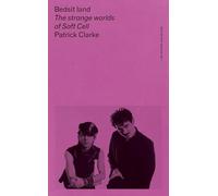 Bedsit Land: The Strange Worlds of Soft Cell