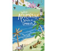 Bedtime Adventure Stories For Grown Ups 2: True travel stories about freedom, family chaos and escaping the everyday