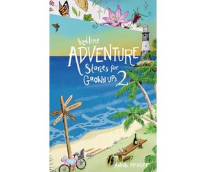 Bedtime Adventure Stories For Grown Ups 2: True travel stories about freedom, family chaos and escaping the everyday