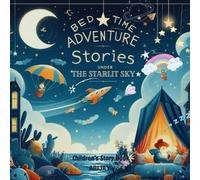 Bedtime Adventures: Stories Under The Starlit Sky: Bedtime Stories For Children Magical Adventures For Little Dreamers Fantasy Dreamy Tales For ... Whimsical Journeys To The Land Of Dreams