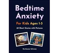 Bedtime Anxiety for Kids Ages 1-3: 69 Stories That Introduce Strategies for Dealing with Fear and Promoting Better Sleep