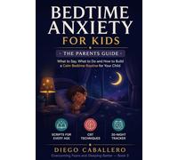 Bedtime Anxiety for Kids: The Parents Guide: What to Say, What to Do and How to Build a Calm Bedtime Routine for Your Child - With CBT Scripts, ... Separation and a 30-Night Progress Tracker
