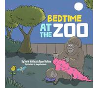 Bedtime at the Zoo: Discover the animals' routines before bed, from the Alligator to the Zebra