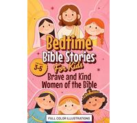Bedtime Bible Stories for Kids: Brave and Kind Women of the Bible - Short Illustrated Tales for Ages 3-5, from Genesis Till Jesus