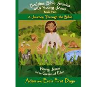 Bedtime Bible Stories with Young Jesus: the Garden of Eden - Adam and Eve's First Days: A Beautifully Illustrated Christian Story Explaining the First ... Story for Kids Ages 6-12, Second Edition)