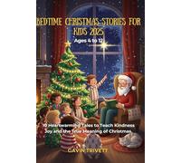 BEDTIME CHRISTMAS STORIES FOR KIDS 2025 AGES 4 AND 12: 10 Heartwarming Tales to Teach Kindness Joy and the True Meaning of Christmas