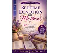 Bedtime Devotion for Mothers: 365 Evening Scripture Reflections to Help You Find Peace, Renew Your Strength, Rest in God's Presence, and End Each Day with Hope
