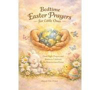 Bedtime Easter Prayers for Little Ones: Good Night Prayers and Stories to Celebrate the Resurrection of Jesus