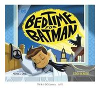 Bedtime for Batman by Michael Dahl & Illustrated by Ethen Beavers Michael Dahl , Illustrated by Ethen Beavers (Auteur)