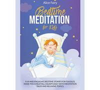 Bedtime Meditation for Kids: Fun and Engaging Bedtime Stories for Toddles. Make You Child Fall Asleep Easily with Meditation Tales and Relaxing Topics - Fairy, Alice