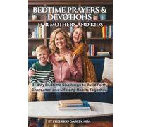 Bedtime Prayers & Devotions for Mothers and Children:: A fun 31-Day Bedtime Challenge to Build Faith, Character, and Lifelong Habits Together