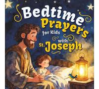 Bedtime Prayers for Kids with St. Joseph: A Christian Children's Book with a Short Saint Biography, a Night Prayer, and Simple Gratitude Prompts for Little Ones