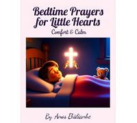 Bedtime Prayers for Little Hearts - Comfort & Calm: A Gentle Christian Bedtime Devotional to Help Children Feel Safe, Calm, and Loved