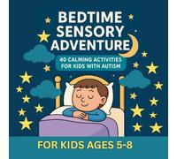 Bedtime Sensory Adventure: 40 Calming Activities for Kids with Autism: A bedtime sensory activity book for autistic children