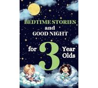 Bedtime Stories and Good Night for 3-Year-Olds : Short and Soothing Tales for Toddlers: Perfect 5-Minute Reads for Relaxing Evenings and Creating Happy Memories with Your Child