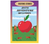 BEDTIME STORIES: ANTS ADVENTURE,UNITY IS STRENGTH