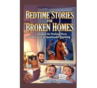 Bedtime Stories for Broken Homes: Cinnamon the Working Horse and Other Tales of Questionable Parenting