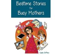Bedtime Stories for Busy Mothers by Caylie Jeffery (2014-03-14)