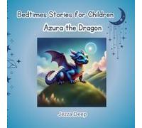 Bedtime Stories For Children: Azura The Dragon Paperback Book By Jezza Deep