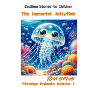 Bedtime Stories For Children:The Immortal Jellyfish: Strange Animals Volume 1 (Unique Animals)