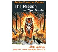 Bedtime Stories For Children:The Mission Of Tiger Thunder: Zodiac Kids' Picture Book Series: Book 3 Of 12