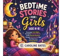 Bedtime Stories For Girls Age 4-8: Encourage Calm Nights, Strengthen Emotional Bonds, Create Peaceful Routines Through Heartwarming Tales That Make Every Evening Special