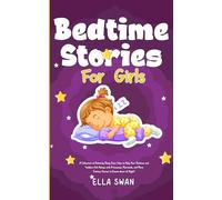 Bedtime Stories For Girls: Relaxing Sleep Fairy Tales to Help Your Children and Toddlers Fall Asleep with Princesses, Mermaids, and More Fantasies to Dream about all Night!