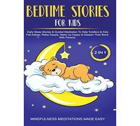 Bedtime Stories For Kids (2 In 1)Daily Sleep Stories& Guided Meditations To Help Kids & Toddlers Fall Asleep, Wake Up Happy& Deepen Their Bond With Parents
