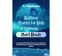 Bedtime Stories For Kids (5 Minute Short Reads): A Collection Of Cosmic Adventures For Calming The Mind, Exploring Inner Peace, And Drifting Into Starry Slumber
