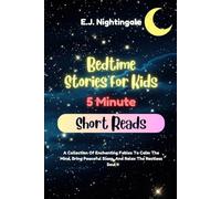 Bedtime Stories For Kids (5 Minute Short Reads): A Collection Of Enchanting Fables To Calm The Mind, Bring Peaceful Sleep, And Relax The Restless Soul