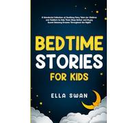 Bedtime Stories for Kids: A Wonderful Collection of Soothing Fairy Tales for Children and Toddlers to Help Them Sleep Better and Enjoy Sweet Relaxing Dreams Throughout the Night!