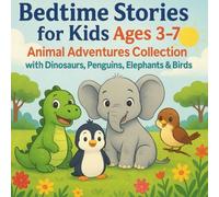 Bedtime Stories for Kids Ages 3-7: Animal Adventures Collection with Dinosaurs, Penguins, Elephants & Birds: 4 Fun Picture Book Stories for Early ... Courage, Kindness, Friendship & Listening
