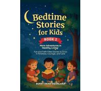 Bedtime Stories for Kids: More Adventures in Healthy Living Fun and Faith-Filled Stories to Grow Kindness, Courage, and Care