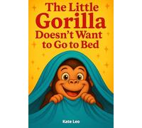 Bedtime Stories for Kids - The Little Gorilla doesn’t Want to Bed: Children's Books about the Little Gorilla Georgia, Book 1