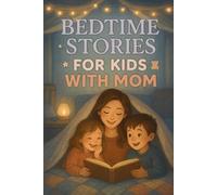 Bedtime Stories for Kids With Mom: Enjoy Bedtime Stories With Mom Full of Warmth, Love & Magical Nights! (Perfect for Young Kids & Families)