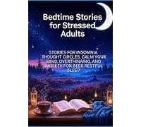 Bedtime Stories for Stressed Adults: STORIES FOR INSOMNIA, THOUGHT CIRCLES, CALM YOUR MIND, OVERTHINKING, AND ANXIETY FOR DEEP, RESTFUL SLEEP