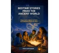 Bedtime Stories from the Ancient World: Magical myths, legends and fables from civilisations around the globe
