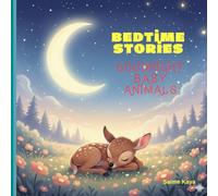 Bedtime Stories Goodnight Baby Animals: 15 Gentle Bedtime Stories with Moon, Stars & Animal Friends - Soothing Tales for Babies & Toddlers (Ages 0-5)