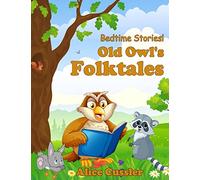 Bedtime Stories! Old Owl's Folktales: Fairy Tales, Folklore and Legends about Animals for Children