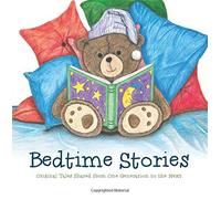 Bedtime Stories: Original Tales Shared from One Generation to the Next