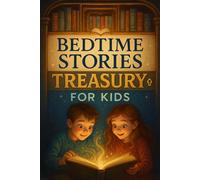 Bedtime Stories Treasury for Kids: Treasures of Bedtime Stories Full of Courage, Fun & Magical Moments! (A Must-Have Collection for Young Dreamers)