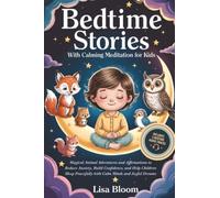 Bedtime Stories With Calming Meditation For Kids: Magical Animal Adventures and Affirmations to Reduce Anxiety, Build Confidence, and Help Children Sleep Peacefully with Calm Minds and Joyful Dreams