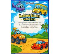 Bedtime Stories with Cars: Relaxing Stories of Engines, Friendship and Big Adventures for Little Drivers from 3 to 6 years old plus coloring pages