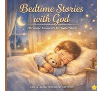 Bedtime Stories with God: 10 Calming Christian Stories for Kids to Sleep Peacefully - A Soothing Bedtime Book with Prayers, Faith and Comfort for Ages 4-8
