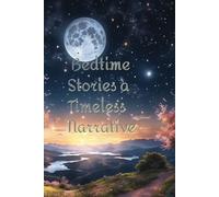Bedtime Story A Timeless Narrative: Captivate Bedtime stories, Timeless narrative, lucid dreaming, REM stimulation; through words and visuals imagination. | 4 unique stories | 100 pages ...