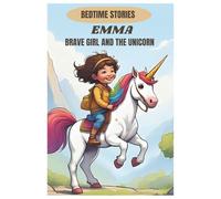 BEDTIME STORY: EMMA ,BRAVE GIRL AN THE UNICORN