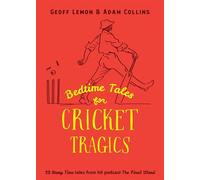 Bedtime Tales for Cricket Tragics 22 'Story Time' tales from hit podcast The Final Word - Adam Collins - Affirm Press - ebook (ePub) - Livre